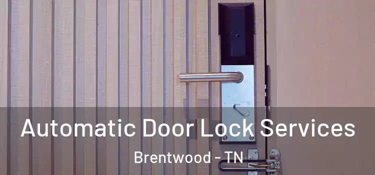  Automatic Door Lock Services Brentwood - TN