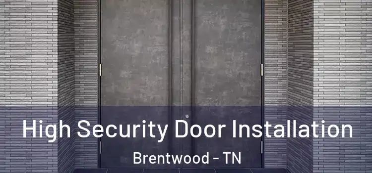  High Security Door Installation Brentwood - TN