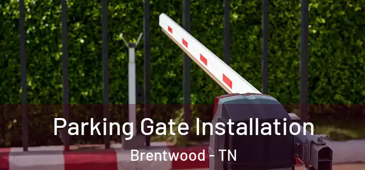 Parking Gate Installation Brentwood - TN