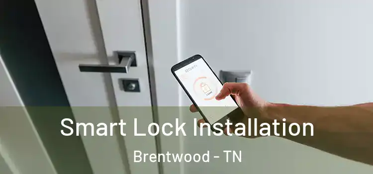  Smart Lock Installation Brentwood - TN